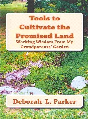 Tools to Cultivate the Promised Land ― Working Wisdom from My Grandparents' Garden