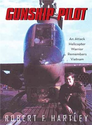 Gunship Pilot ― An Attack Helicopter Warrior Remembers Vietnam