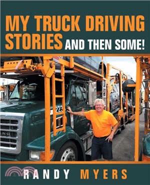 My Truck Driving Stories：And Then Some!