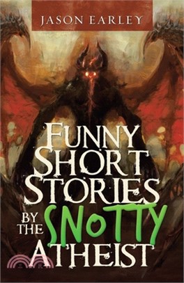 Funny Short Stories by the Snotty Atheist