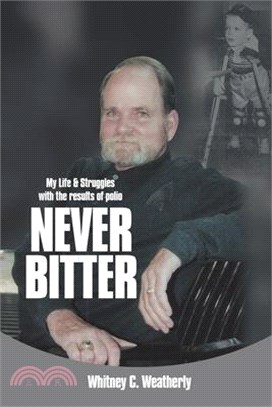 Never Bitter: My Life & Struggles with the Results of Polio