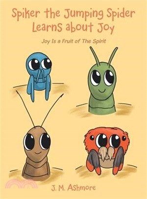 Spiker the Jumping Spider Learns About Joy: Joy Is a Fruit of the Spirit
