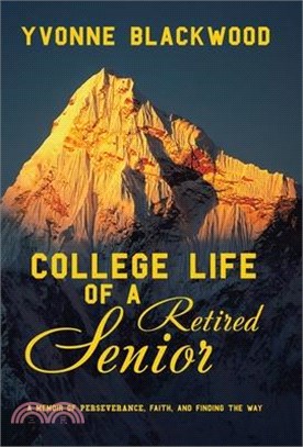 College Life of a Retired Senior: A Memoir of Perseverance, Faith, and Finding the Way