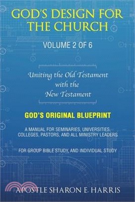 God's Design For the Church: Uniting the Old Testament with the New Testament