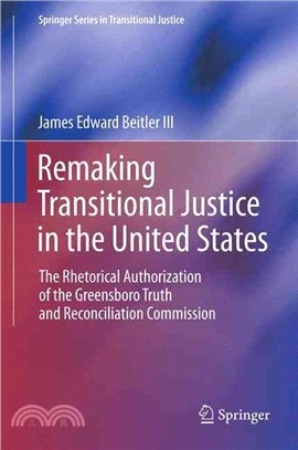 Remaking Transitional Justice in the United States ― The Rhetorical Authorization of the Greensboro Truth and Reconciliation Commission