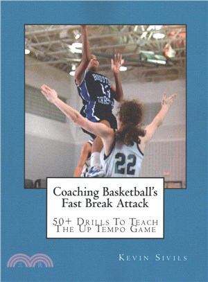 Coaching Basketball's Fast Break Attack ― 50+ Drills to Teach the Up Tempo Game