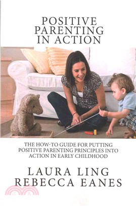 Positive Parenting in Action ― The How-to Guide for Putting Positive Parenting Principles into Action in Early Childhood