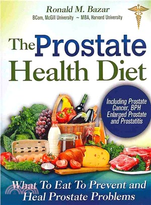 The Prostate Health Diet ― What to Eat to Prevent and Heal Prostate Problems Including Prostate Cancer, Bph Enlarged Prostate and Prostatitis