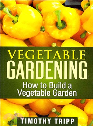 Vegetable Gardening ― How to Build a Vegetable Garden