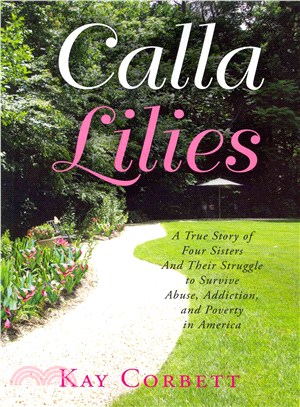 Calla Lilies ─ A True Story of Four Sisters and Their Struggle to Survive Abuse, Addiction, and Poverty in America