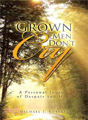 Grown Men Don Cry ─ A Personal Journey of Despair and Hope