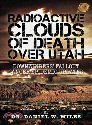 Radioactive Clouds of Death over Utah ─ Downwinders?Fallout Cancer Epidemic