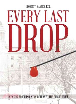 Every Last Drop ─ How the Blood Industry Betrayed the Public Trust
