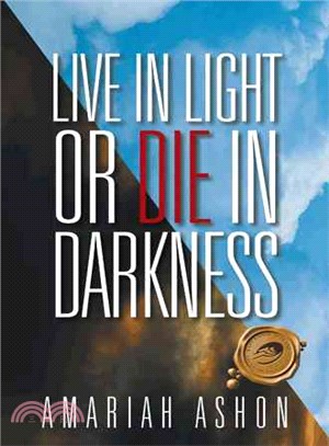 Live in Light or Die in Darkness