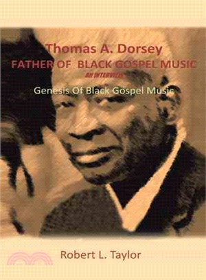 Thomas A. Dorsey Father of Black Gospel Music an Interview ─ Genesis of Black Gospel Music