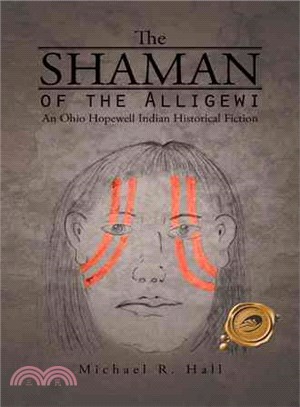 The Shaman of the Alligewi ─ An Ohio Hopewell Indian Historical Fiction