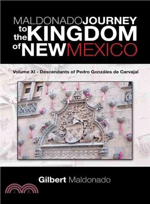 Maldonado Journey to the Kingdom of New Mexico ─ Descendants of Pedro Gonz嫮es De Carvajal