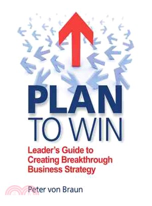 Plan to Win ─ Leader Guide to Creating Breakthrough Business Strategy