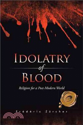 Idolatry of Blood ─ Religion for a Post-modern World