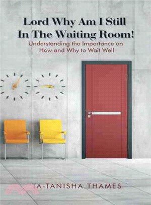 Lord, Why Am I Still in the Waiting Room? ─ Understanding the Importance of How and Why to Wait Well