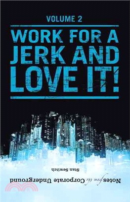 Notes from the Corporate Underground ─ Work for a Jerk and Love It!