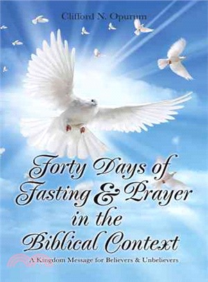 Forty Days of Fasting & Prayer in the Biblical Context ─ A Kingdom Message for Believers & Unbelievers