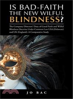 Is Bad-faith the New Wilful Blindness? ─ The Company Directors?Duty of Good Faith and Wilful Blindness Doctrine Under Common Law USA Delaware and Uk England: a Comparative Study