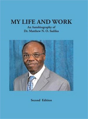 My Life and Work ― An Autobiography of Dr. Matthew N. O. Sadiku