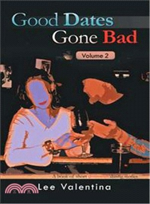 Good Dates Gone Bad ― A Book of Short Disastrous Dating Stories