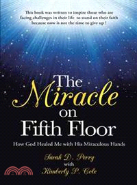 The Miracle on Fifth Floor ─ How God Healed Me With His Miraculous Hands