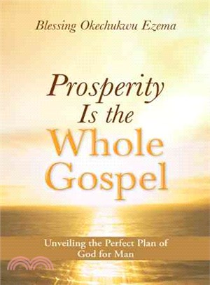 Prosperity Is the Whole Gospel ─ Unveiling the Perfect Plan of God for Man