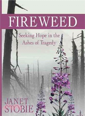 Fireweed ─ Seeking Hope in the Ashes of Tragedy