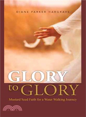 Glory to Glory ─ Mustard Seed Faith for a Water Walking Journey