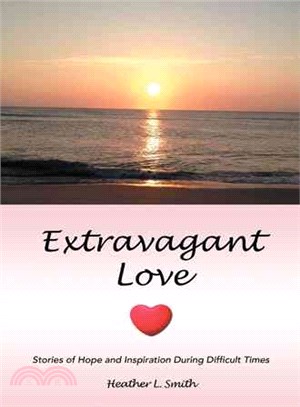 Extravagant Love ─ Stories of Hope and Inspiration During Difficult Times