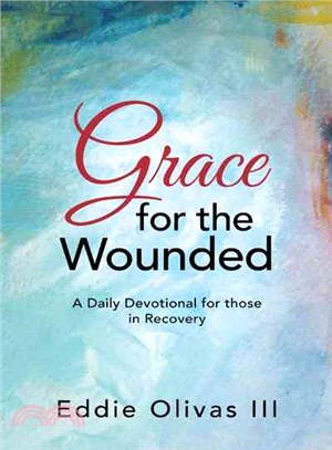 Grace for the Wounded ─ A Daily Devotional for Those in Recovery