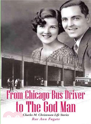 From Chicago Bus Driver to the God Man ─ Charles M. Christensen Life Stories