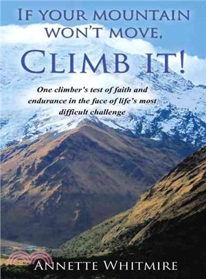 If Your Mountain Won't Move, Climb It! ─ One Climber Test of Faith and Endurance in the Face of Life Most Difficult Challenge