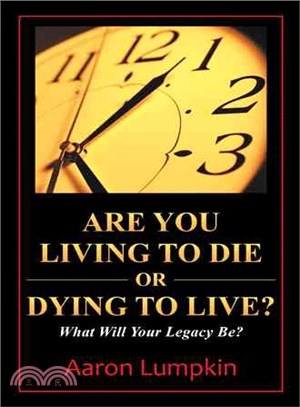 Are You Living to Die or Dying to Live? ─ What Will Your Legacy Be?