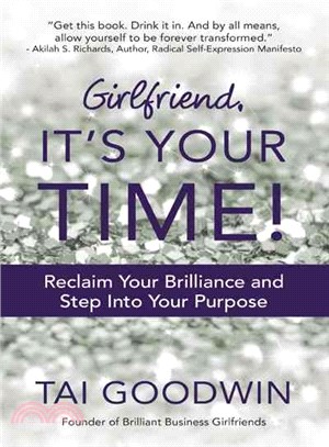 Girlfriend, It's Your Time! ─ Reclaim Your Brilliance and Step into Your Purpose
