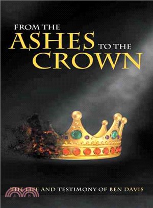 From the Ashes to the Crown ─ The Life and Testimony of Ben Davis