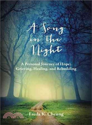 A Song in the Night ─ A Personal Journey of Hope: Grieving, Healing and Rebuilding