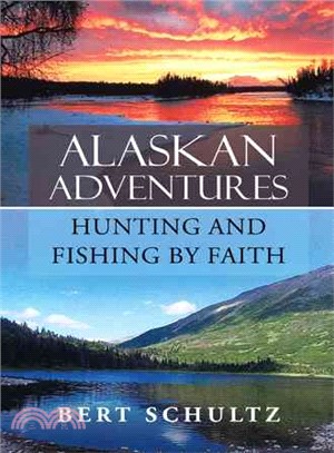 Alaskan Adventures ― Hunting and Fishing by Faith