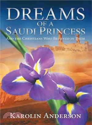 Dreams of a Saudi Princess ─ And the Christians Who Believed in Them