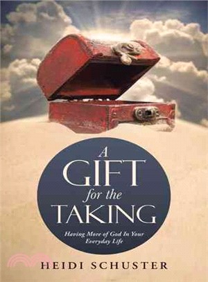 A Gift for the Taking ─ Having More of God in Your Everyday Life