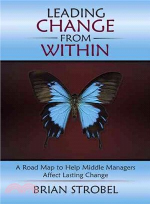 Leading Change from Within ─ A Road Map to Help Middle Managers Affect Lasting Change