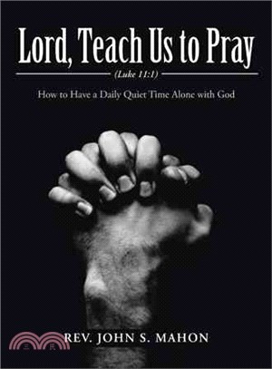 Lord, Teach Us to Pray ─ How to Have a Daily Quiet Time Alone With God