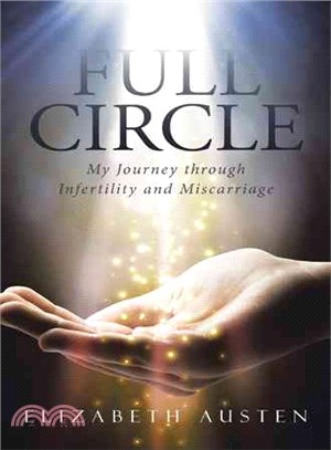 Full Circle ─ My Journey Through Infertility and Miscarriage