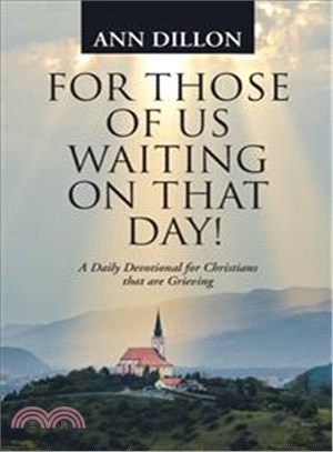 For Those of Us Waiting on That Day! ― A Daily Devotional for Christians That Are Grieving