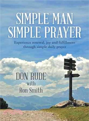 Simple Man Simple Prayer ─ Experience Renewal, Joy and Fulfillment Through Simple Daily Prayer