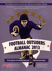 Football Outsiders Almanac 2013 ― The Essential Guide to the 2013 NFL and College Football Seasons